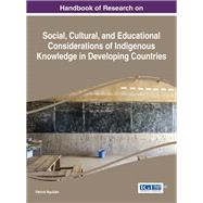 Handbook of Research on Social, Cultural, and Educational Considerations of Indigenous Knowledge in Developing Countries