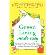 Green Living Made Easy 101 Eco Tips, Hacks and Recipes to Save Time and Money