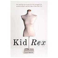 Kid Rex The Inspiring True Account of a Life Salvaged from Anorexia, Despair and Dark Days in New York City