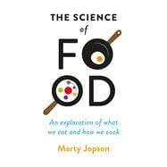 The Science of Food An Exploration of What We Eat and How We Cook