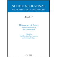 Discourses of Power Ideology and Politics in Neo-Latin Literature