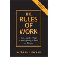 Rules of Work, The: The Unspoken Truth About Getting Ahead in Business