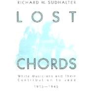 Lost Chords White Musicians and their Contribution to Jazz, 1915-1945