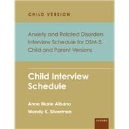 Anxiety and Related Disorders Interview Schedule for DSM-5, Child and Parent Version Child Interview Schedule
