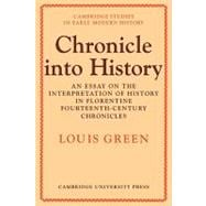 Chronicle Into History: An Essay on the Interpretation of History in Florentine Fourteenth-Century Chronicles