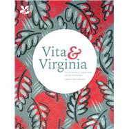 Vita & Virginia The Lives and Love of Virginia Woolf and Vita Sackville-West