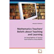 Mathematics Teachers' Beliefs About Teaching and Learning