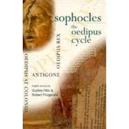Sophocles, the Oedipus Cycle : Oedipus Rex, Oedipus at Colonus, Antigone
