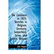 The Continent in 1835: Sketches in Belgium, Germany, Switzerland, Savoy, and France