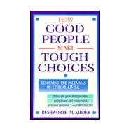 How Good People Make Tough Choices : Resolving the Dilemmas of Ethical Living