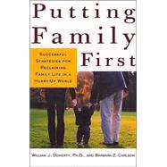 Putting Family First; Successful Strategies for Reclaiming Family Life in a Hurry-Up World