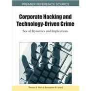 Corporate Hacking and Technology-Driven Crime: Social Dynamics and Implications