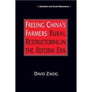 Freeing China's Farmers: Rural Restructuring in the Reform Era: Rural Restructuring in the Reform Era