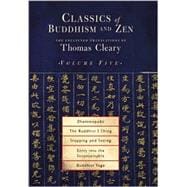 Classics of Buddhism and Zen Vol. 5 : The Collected Translations of Thomas Cleary: Dhammapada, the Buddhist I Ching, Stopping and Seeing, Entry into the Inconceivable, Buddhist Yoga