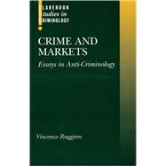 Crime and Markets Essays in Anti-Criminology
