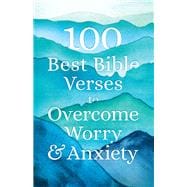 100 Best Bible Verses to Overcome Worry and Anxiety