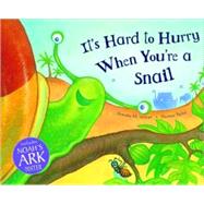 It's Hard to Hurry When You're a Snail