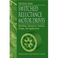 Switched Reluctance Motor Drives: Modeling, Simulation, Analysis, Design, and Applications