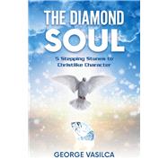 The Diamond Soul 5 Stepping Stones to Christlike Character