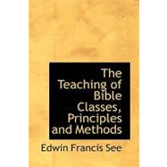 The Teaching of Bible Classes, Principles and Methods the Teaching of Bible Classes, Principles and Methods the Teaching of Bible Classes, Principles