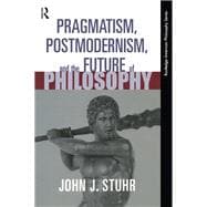Pragmatism, Postmodernism and the Future of Philosophy