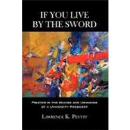 If You Live by the Sword: Politics in the Making and Unmaking of a University President