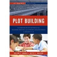 Plot Building Classroom Ready Materials for Teaching Writing and Literary Analysis Skills in Grades 4 to 8