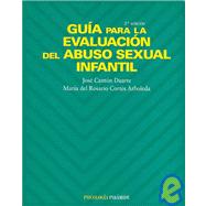 Guia para la evaluacion del abuso sexual infantil/ The Evaluation Guide of Infantile Sexual Abuse