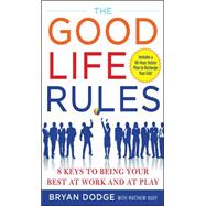 The Good Life Rules 8 Keys to Being Your Best as Work and at Play
