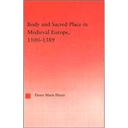 Body and Sacred Place in Medieval Europe, 1100û1389