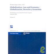 Globalization, Law and Economy / Globalizacion, Derecho Y Economia Vol. 4 : Proceedings of the 22nd IVR World Congress Granada 2005