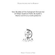 New Studies of the Autograph Manuscript of Felipe Guaman Poma De Ayala's Nueva Coronica Y Buen Gobierno