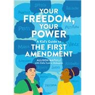 Your Freedom, Your Power A Kid's Guide to the First Amendment