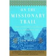 On the Missionary Trail A Journey through Polynesia, Asia, and Africa with the London Missionary Society