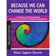 Because We Can Change the World : A Practical Guide to Building Cooperative, Inclusive Classroom Communities