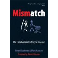 Mismatch Why Our World No Longer Fits Our Bodies
