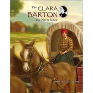 The Clara Barton You Never Knew