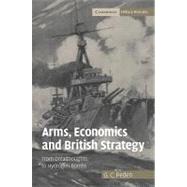 Arms, Economics and British Strategy: From Dreadnoughts to Hydrogen Bombs