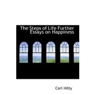 The Steps of Life Further Essays on Happiness