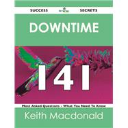 Downtime 141 Success Secrets: 141 Most Asked Questions on Downtime