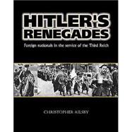 Hitler's Renegades : Foreign Nationals in the Service of the Third Reich
