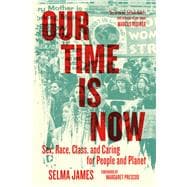 Our Time Is Now Sex, Race, Class, and Caring for People and Planet