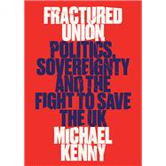 Fractured Union Politics, Sovereignty and the Fight to Save the UK