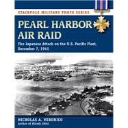 Pearl Harbor Air Raid The Japanese Attack on the U.S. Pacific Fleet, December 7, 1941