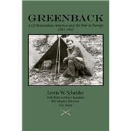 Greenback A GI Remembers America and the War in Europe, 1941-45