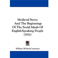 Medieval Story : And the Beginnings of the Social Ideals of English-Speaking People (1911)