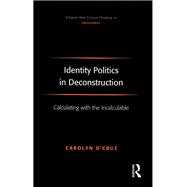 Identity Politics in Deconstruction: Calculating with the Incalculable