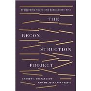 The Reconstruction Project Recovering Truth and Rebuilding Faith