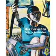 Max Beckmann : Exile in Amsterdam