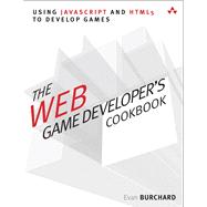 The Web Game Developer's Cookbook Using JavaScript and HTML5 to Develop Games
